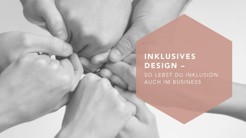 Inklusives Design – so lebst du Inklusion im Business
